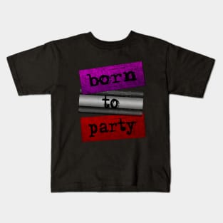 Born to party Kids T-Shirt